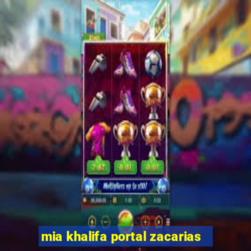 mia khalifa portal zacarias